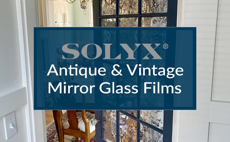 New SOLYX® Antique and Vintage Mirror Films