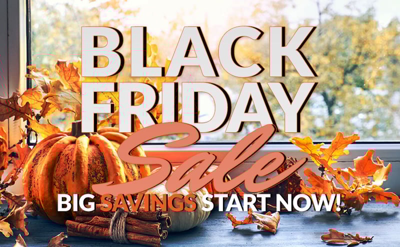 Black Friday 2019 Savings Starts Now!