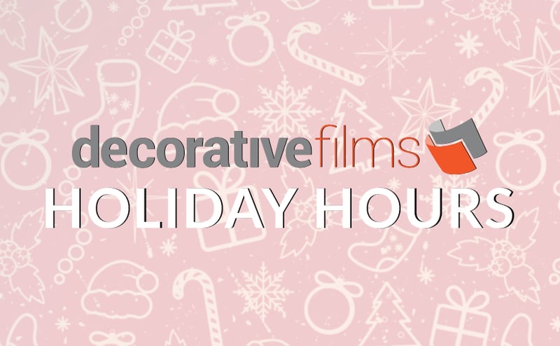 Decorative Films Holiday Hours